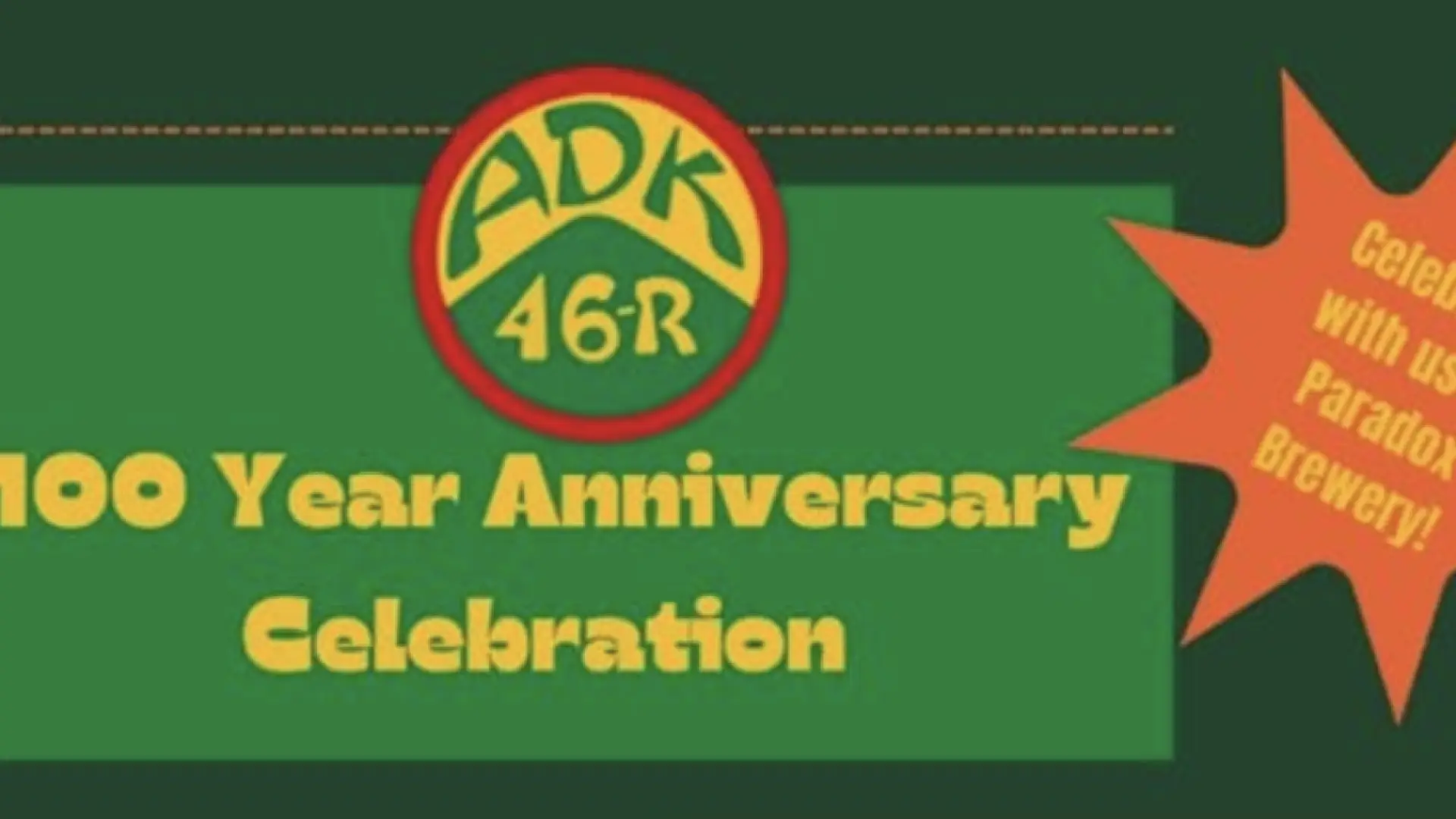 An illustration with gold letters on a green background reading '100 Year Anniversary Celebration, ADK 46-R', with an orange starburst reading 'Celebrate with us at Paradox Brewery!'.