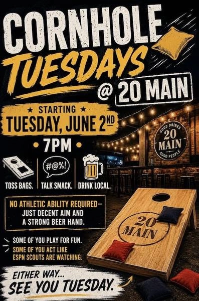 A promotional flyer for "Cornhole Tuesdays at 20 Main" features a wooden cornhole board and text announcing the event.