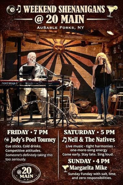 Event poster for "Weekend Shenanigans @ 20 Main" in AuSable Forks, NY, featuring a photo of a live musical duo performing on stage beneath a large sun decoration. The bottom half lists a weekend schedule including Jody's Pool Tourney on Friday, Neil & The Natives on Saturday, and Margarita Mike on Sunday.