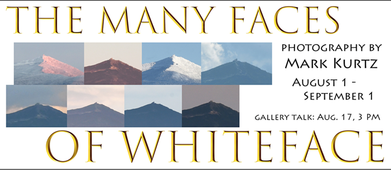 A poster for "The Many Faces of Whiteface" photography by Mark Kurtz Aug 1 - Sept 1.