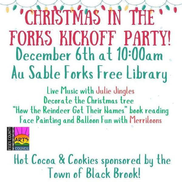 Christmas in the Forks Kickoff Party flyer with colorful text and holiday lights. Event details: December 6th, 10:00am, Au Sable Forks Free Library. Activities include live music, tree decorating, book reading, face painting, and balloon fun. 