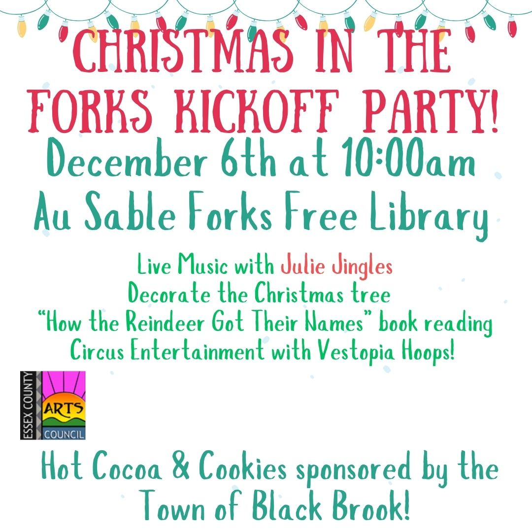 Christmas in the Forks Kickoff Party flyer with colorful text and holiday lights. Event details: December 6th, 10:00am, Au Sable Forks Free Library. Activities include live music, tree decorating, book reading, circus entertainment, and balloon fun. 