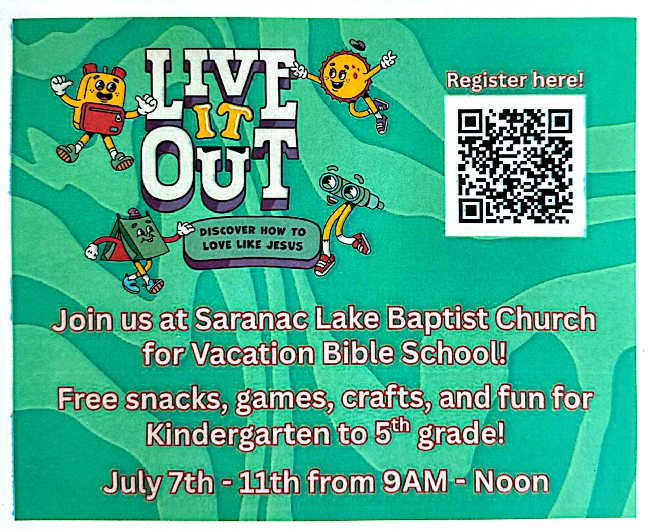 Saranac Lake Baptist Church Vacation Bible School flyer: Live It Out; July 7-11, 9 AM-Noon; Kindergarten-5th grade; free snacks, games, crafts; QR code for registration.